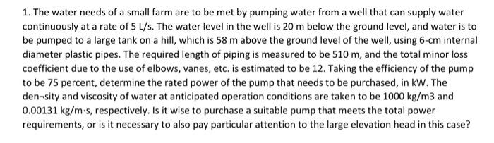1 The Water Needs Of A Small Farm Are To Be Met By Pumping Water From A Well That Can Supply Water Continuously At A Ra 1