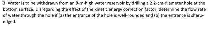 3 Water Is To Be Withdrawn From An 8 M High Water Reservoir By Drilling A 2 2 Cm Diameter Hole At The Bottom Surface D 1