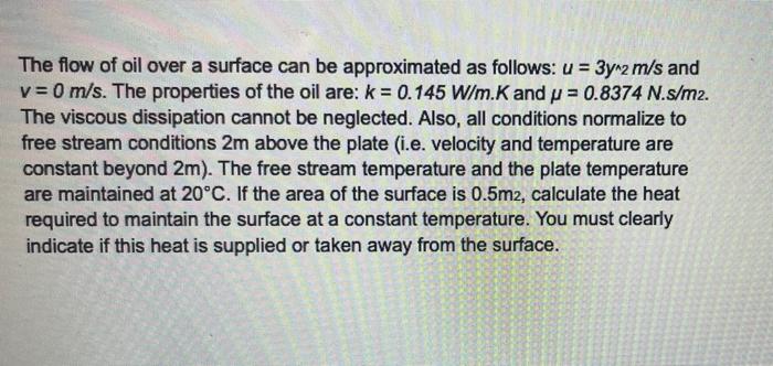 The Flow Of Oil Over A Surface Can Be Approximated As Follows 4 3y 2 M S And V 0 M S The Properties Of The Oil Are 1