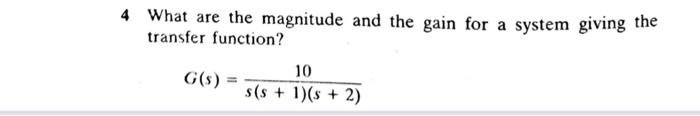 What Are The Magnitude And The Gain For A System Giving The Transfer Function G S S S 1 S 2 10 1