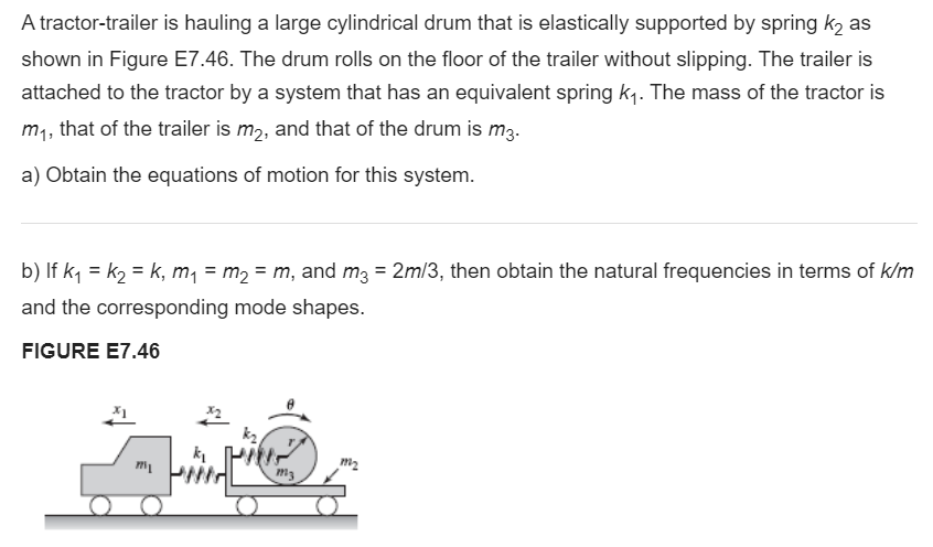 A Tractor Trailer Is Hauling A Large Cylindrical Drum That Is Elastically Supported By Spring K2 As Shown In Figure E7 4 1