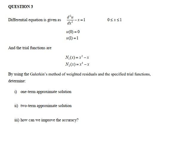 Differential Equation Is Given As Dx2d2u X 1u 0 0u 1 1 And The Trial Functions Are N1 X X2 Xn2 X X3 X By Using 1