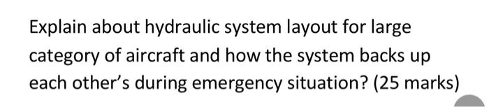 Explain About Hydraulic System Layout For Large Category Of Aircraft And How The System Backs Up Each Other S During Eme 1