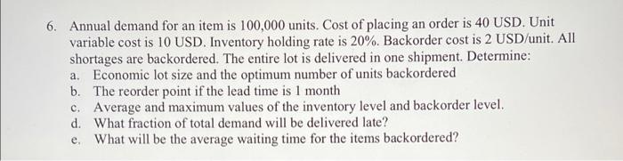 6 Annual Demand For An Item Is 100 000 Units Cost Of Placing An Order Is 40 Usd Unit Variable Cost Is 10 Usd Invento 1