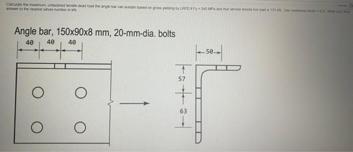 Calculate The Maximum Unfactored Tensile Dead Load The Angle Bar Can Sustain Based On Gross Yielding By Lrfd It Fy 345 1
