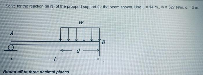 Solve For The Reaction In N Of The Propped Support For The Beam Shown Use L 14 M W 527 N M D 3 M A L Round 1