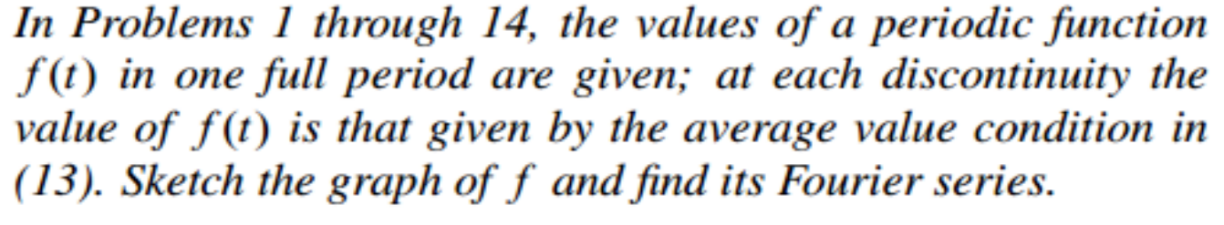 In Problems 1 Through 14 The Values Of A Periodic Function F T In One Full Period Are Given At Each Discontinuity The 1