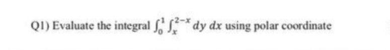 Q1 Evaluate The Integral Dy Dx Using Polar Coordinate 1