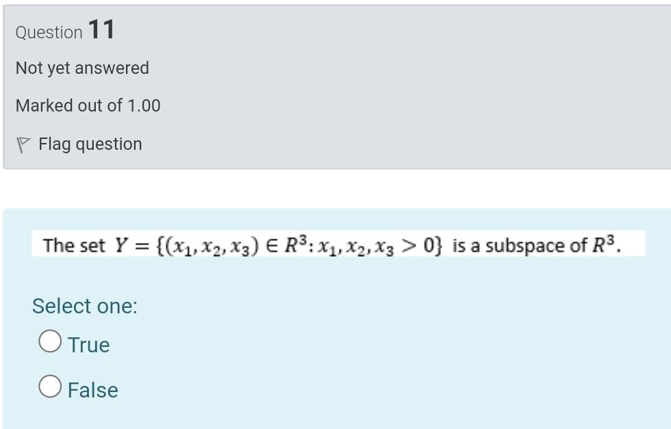 Question 11 Not Yet Answered Marked Out Of 1 00 Flag Question The Set Y X1 X2 X3 E R3 X1 X2 X3 0 Is A Subspa 1