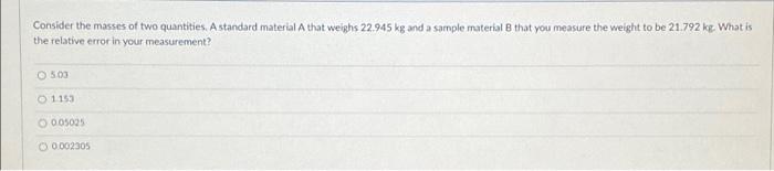 Consider The Masses Of Two Quantities A Standard Material A That Weighs 22 945 Kg And A Sample Material That You Measur 1