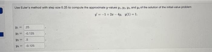 Use Euler S Method With Step Size 0 25 To Compute The Approximate Y Values 91 Was Ys And Ya Of The Solution Of The Ini 1