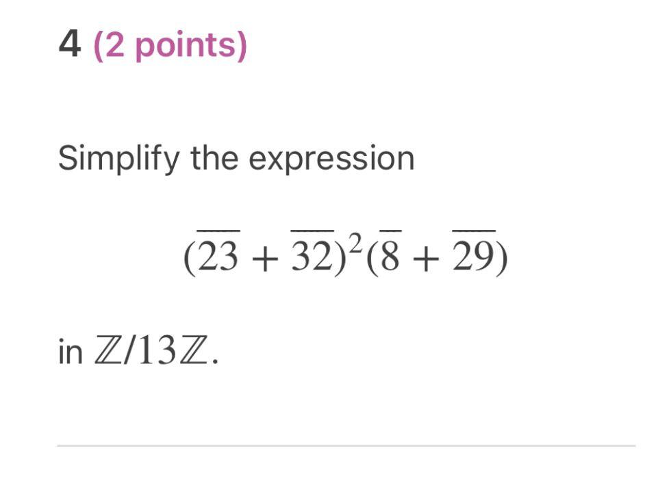 4 2 Points Simplify The Expression 23 32 8 29 In Z 13z 5 2 Points Given That 1718 1 Mod 19 And 76 1 1