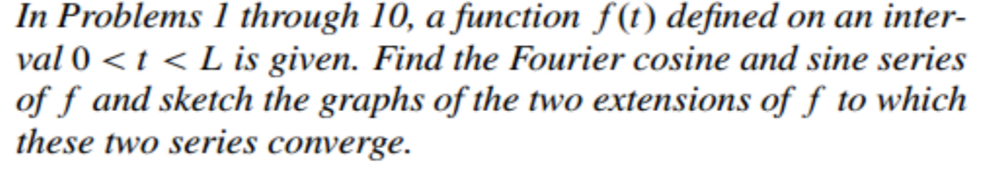 In Problems 1 Through 10 A Function F T Defined On An Inter Val 0 T L Is Given Find The Fourier Cosine And Sine S 1