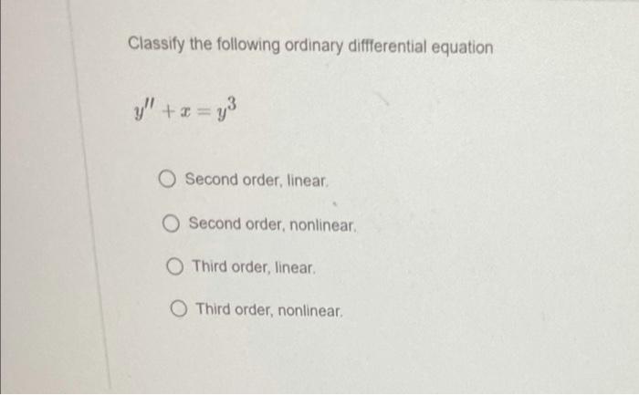 Classify The Following Ordinary Differential Equation Y X Y3 O Second Order Linear O Second Order Nonlinear O Thi 1