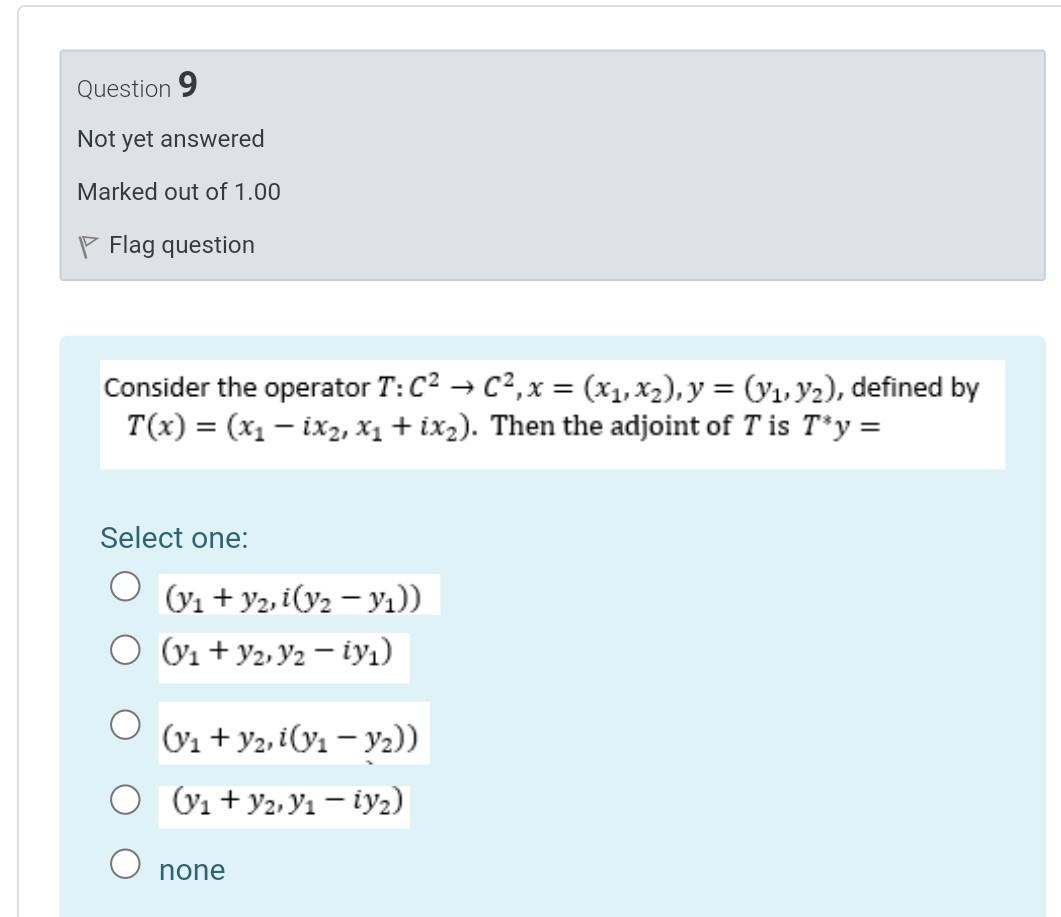 Question 9 Not Yet Answered Marked Out Of 1 00 P Flag Question Consider The Operator T C2 C2 X X1 X2 Y Y1 Y2 1