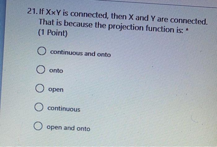 21 If Xxy Is Connected Then X And Y Are Connected That Is Because The Projection Function Is 1 Point O Continuou 1