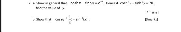 2 A Show In General That Coshx Sinhx E Hence If Cosh3y Sinh3y 20 Find The Value Of Y 4marks B Show That Cos 1
