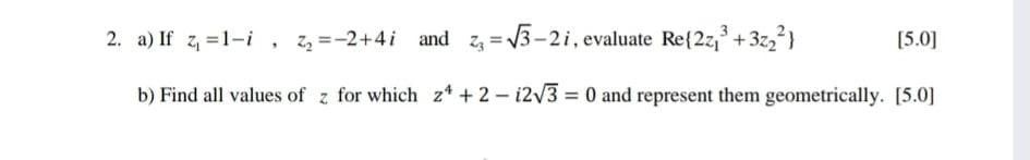 2 A If Z 1 I 3 2 4i And 23 13 2i Evaluate Re 222 322 I Zz 5 0 B Find All Values Of Z For Which Z4 1