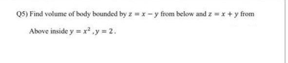 05 Find Volume Of Body Bounded By Z X Y From Below And Z X Y From Above Inside Y X Y 2 1