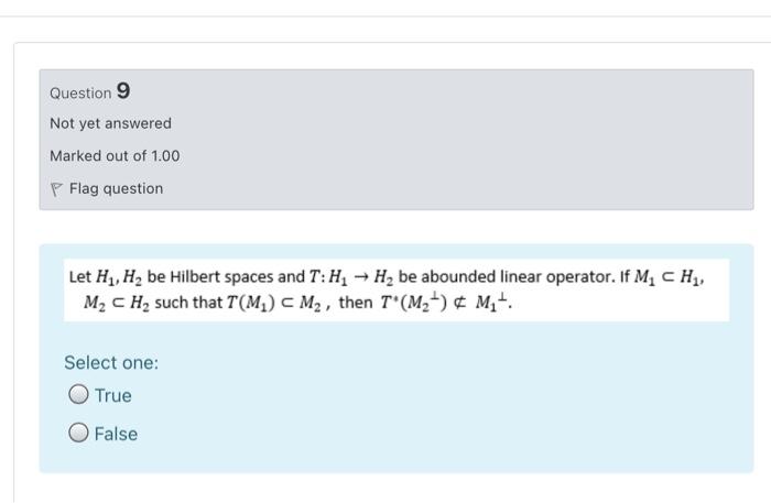 Question 9 Not Yet Answered Marked Out Of 1 00 Flag Question Let H4 H Be Hilbert Spaces And T H H Be Abounded Line 1