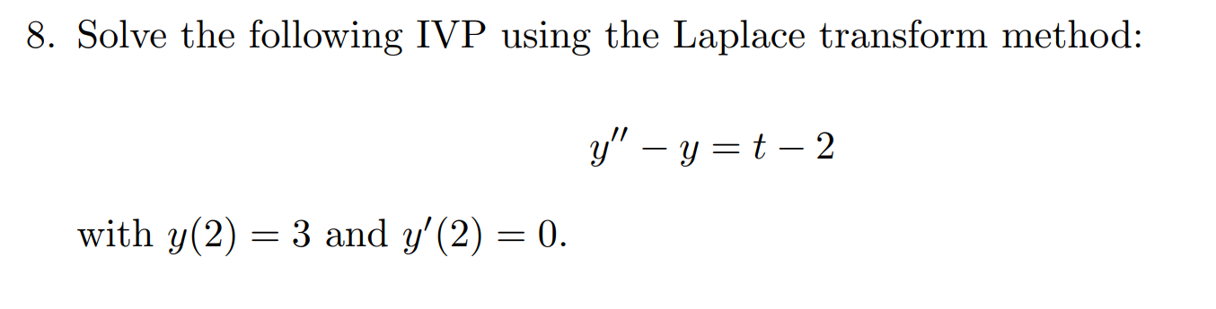 8 Solve The Following Ivp Using The Laplace Transform Method Y Y T 2 With Y 2 3 And Y 2 0 1