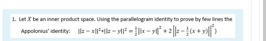 1 Let X Be An Inner Product Space Using The Parallelogram Identity To Prove By Few Lines The 2 Appolonius Identity 1 1