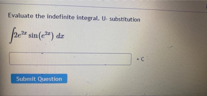 Evaluate The Indefinite Integral U Substitution 2e Sin E De C Submit Question 1