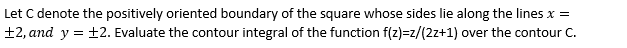 Let C Denote The Positively Oriented Boundary Of The Square Whose Sides Lie Along The Lines X 2 And Y 2 Evaluate T 1