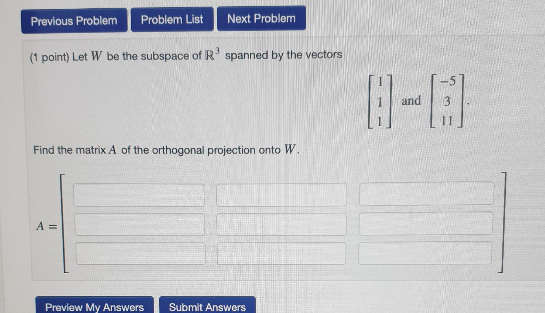 Previous Problem Problem List Next Problem 1 Point Let W Be The Subspace Of Rspanned By The Vectors And 3 11 Find The 1
