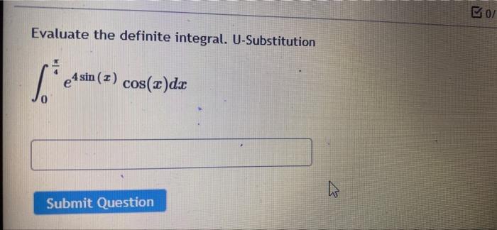 50 Evaluate The Definite Integral U Substitution Lo E4 1 4 Sin 3 Cos 2 Dc Submit Question 1