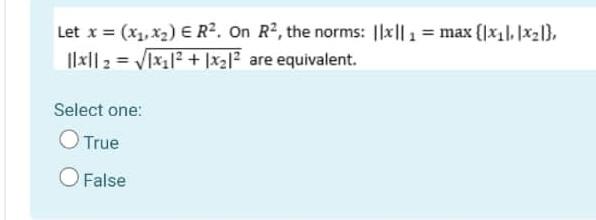 Let X X1 X2 Erp On R2 The Norms 1x L A Max X11 X2 1 Xl 2 X1 2 X21 Are Equivalent Select One T 1