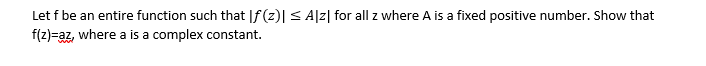 Let F Be An Entire Function Such That If 2 S Alz For All Z Where A Is A Fixed Positive Number Show That F Z Az Whe 1