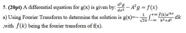 Dx2 1 5 20pt A Differential Equation For G X Is Given By Dag A G F X A G A Using Fourier Transform To Deter 1