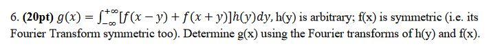 6 20pt G X Solf X Y F X Y H Y Dy H Y Is Arbitrary F X Is Symmetric I E Its Fourier Transform Symmetr 1