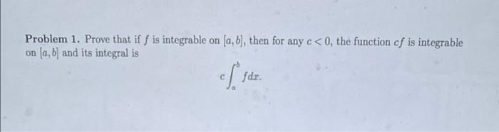 Problem 1 Prove That If F Is Integrable On A B Then For Any C 0 The Function Of Is Integrable On A B And Its 1