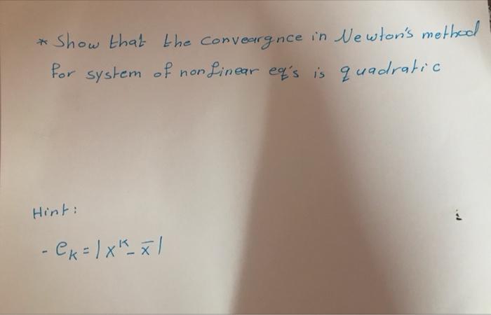 Show That The Conveargnce In Newton S Method For System Of Nonlinear Eq S Is Quadratic Hint Cx 18k Xl 1