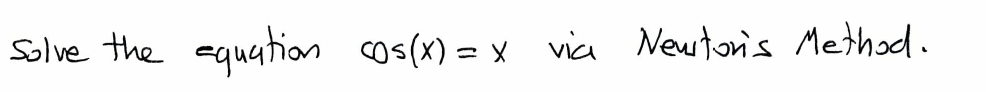 Solve The Equation Cos X X Via Newton S Method 1