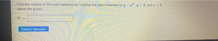 Find The Volume Of The Solid Obtained By Rotating The Region Bounded By Y 2 3 0 And 3 3 About The Y Axis V Submit 1