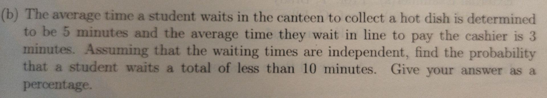 A B The Average Time A Student Waits In The Canteen To Collect A Hot Dish Is Determined To Be 5 Minutes And The Averag 1