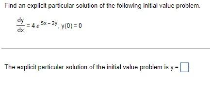Find An Explicit Particular Solution Of The Following Initial Value Problem Dy 4 E5x 2y Y 0 0 Dx The Explicit Pa 1
