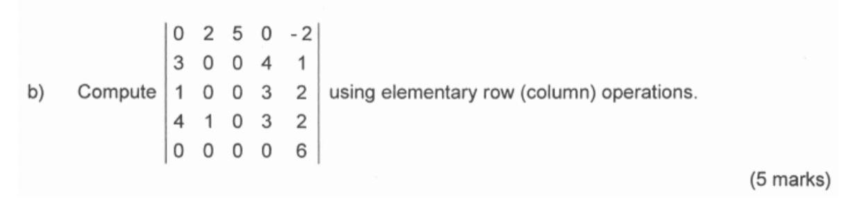 B 0 2 5 0 2 3 0 0 4 1 Compute 1 0 0 3 2 Using Elementary Row Column Operations 4 1 03 2 0 0 0 0 6 5 Marks 1