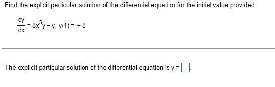Find The Explicit Particular Solution Of The Differential Equation For The Initial Value Provided Dy 8xy Y Y 1 8 1