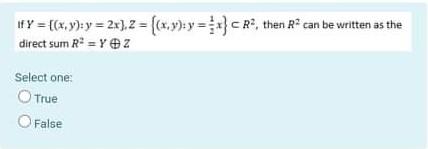 Fy X Y Y 2x 2 X 9 Y R2 Then R Can Be Written As The Direct Sum R Y Z Select One True False 1