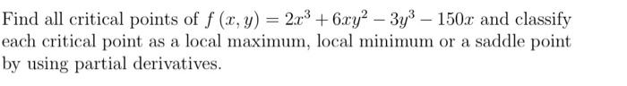 Find All Critical Points Of F Y 2x3 6 Ry2 3y3 150x And Classify Each Critical Point As A Local Maximum Local 1