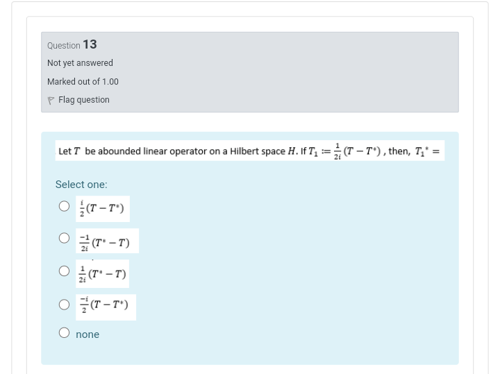 Question 13 Not Yet Answered Marked Out Of 1 00 P Flag Question Let T Be Abounded Linear Operator On A Hilbert Space H 1