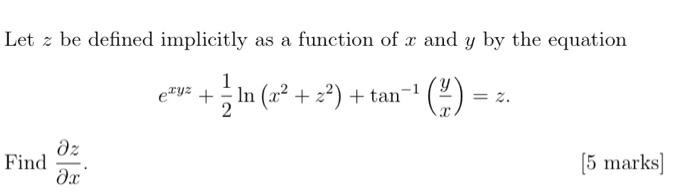 Let Z Be Defined Implicitly As A Function Of X And Y By The Equation 1 792 In X2 22 Tan 1 Find Az Ax 5 Marks 1