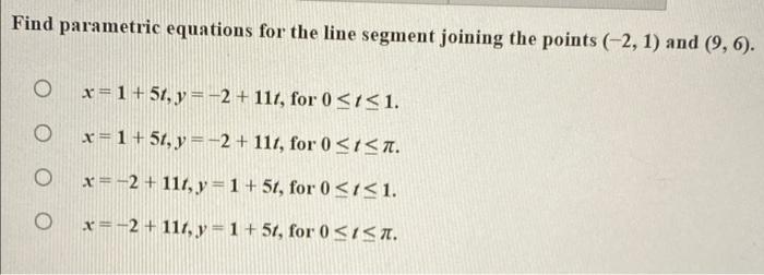 Find Parametric Equations For The Line Segment Joining The Points 2 1 And 9 6 X 1 51 Y 2 111 For 0 1 1 1