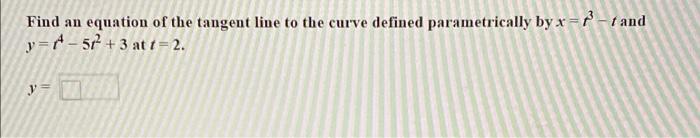 Find An I Equation Of The Tangent Line To The Curve Defined Parametrically By X T And Y A 512 3 At T 2 Y 1