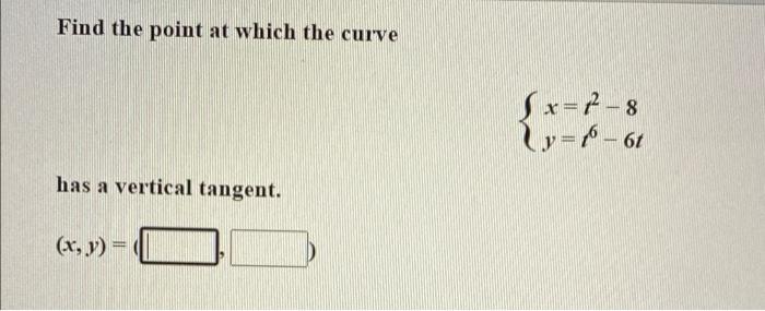 Find The Point At Which The Curve Sn 72 8 Y 40 61 Has A Vertical Tangent X Y 1