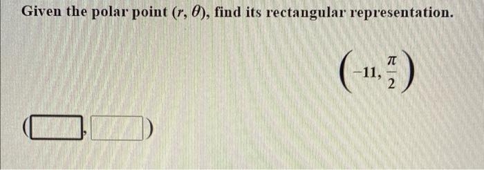 Given The Polar Point R 6 Find Its Rectangular Representation 7c 11 2 1